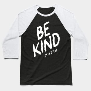 be kind of a bitch sarcasm gift Baseball T-Shirt